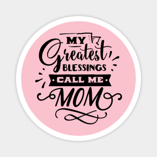 My Greatest Blessings Call Me Mom For Mothers Day Magnet